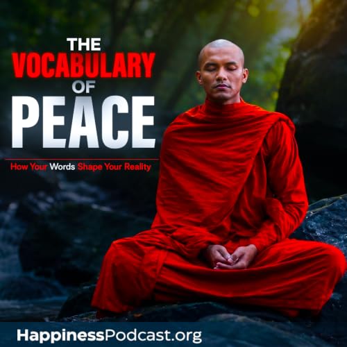 #599 The Vocabulary of Peace: How Your Words Shape Your Reality