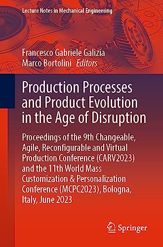 Production Processes and Product Evolution in the Age of Disruption: Proceedings of the 9th Changeable, Agile, Reconfigurable and Virtual Production ... (Mcpc2023), Bologna, Italy, June 2023
