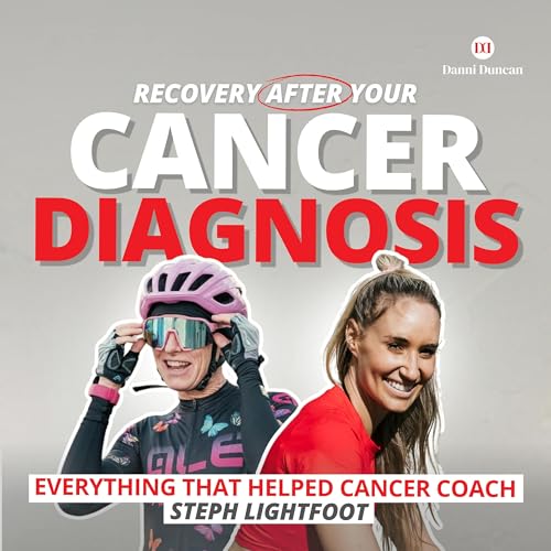 Recovery After Your Cancer Diagnosis: Everything That Helped Cancer Coach, Steph Lightfoot