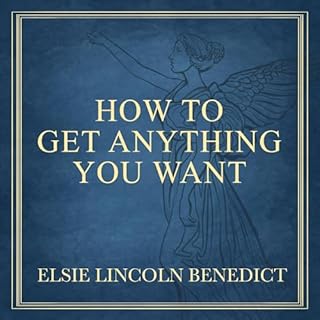 How to Get Anything You Want Audiolibro Por Elsie Lincoln Benedict arte de portada