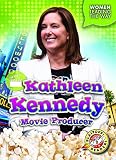 Kathleen Kennedy: Movie Producer (Women Leading the Way)