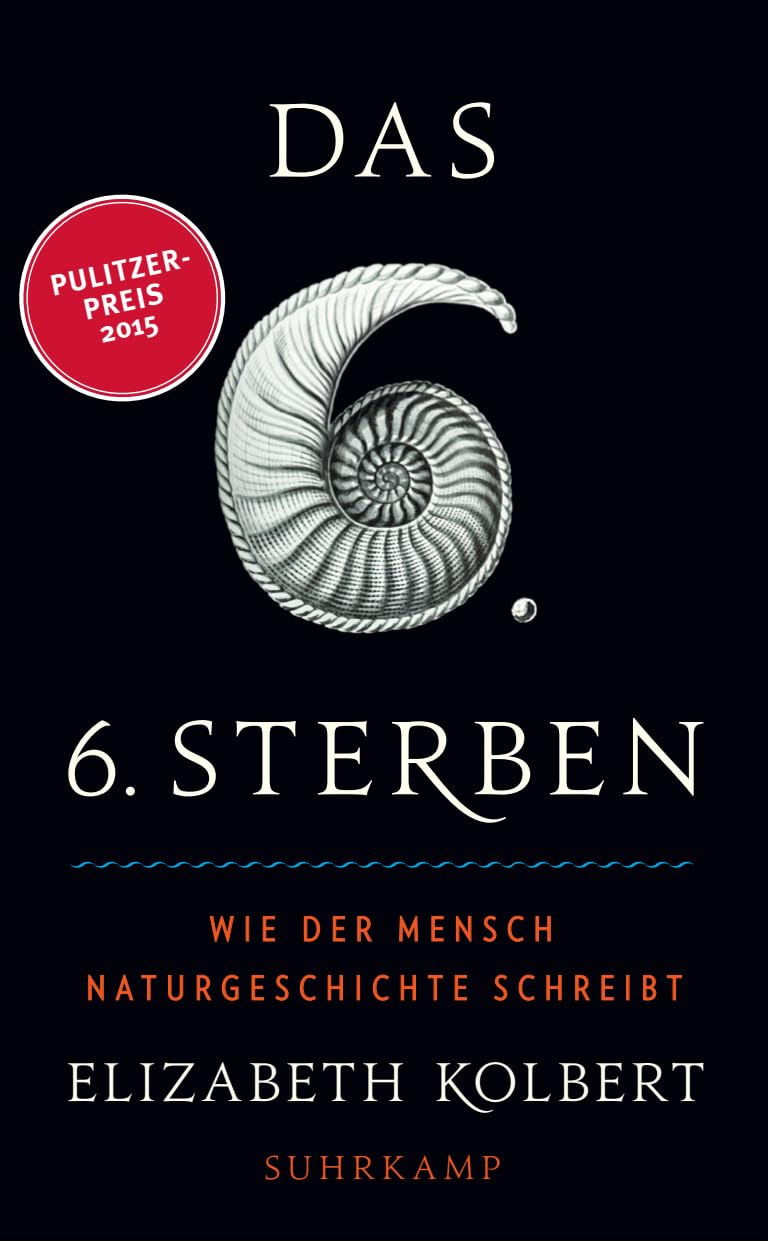Das sechste Sterben: Wie der Mensch Naturgeschichte schreibt