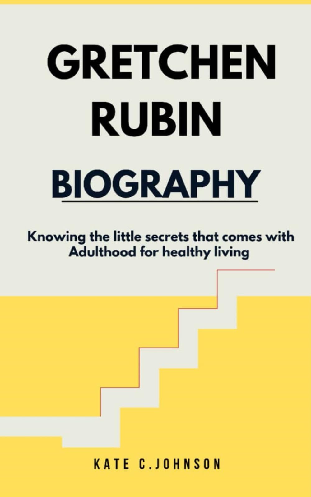 GRETCHEN RUBIN BIOGRAPHY: Knowing the little secrets that comes with Adulthood for healthy living