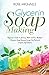 Price comparison product image Glycerin Soap Making: Beginners Guide to 26 Easy "Melt and Pour Method' Glycerin Soap Recipes Using Only Natural Organic Ingredients