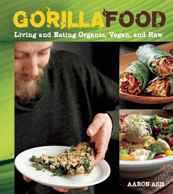 Gorilla Food: Living and Eating Organic, Vegan, and Raw