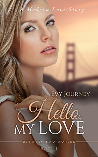 Hello, My Love (aka: A Modern Love Story) (Between Two Worlds Book 1)