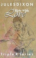 Ride With Love: Triple R Series #3 0986217352 Book Cover