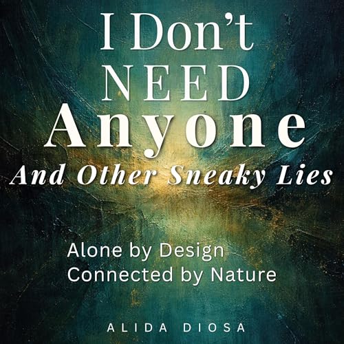 I Don&rsquo;t Need Anyone (And Other Sneaky Lies) Audiolibro Por Alida Diosa arte de portada