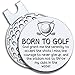 GEYGIE Born to Golf Golf Ball Marker with Magnetic Hat Clip, Funny Golf Accessories Gifts for Men Women, Golf Gifts for Men Woman, Retired Gift for Men Woman Golf Fan, Golf Novelty Gift