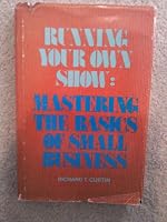 Running Your Own Show: Mastering the Basics of Small Business (Small Business Management Series) 0471860743 Book Cover