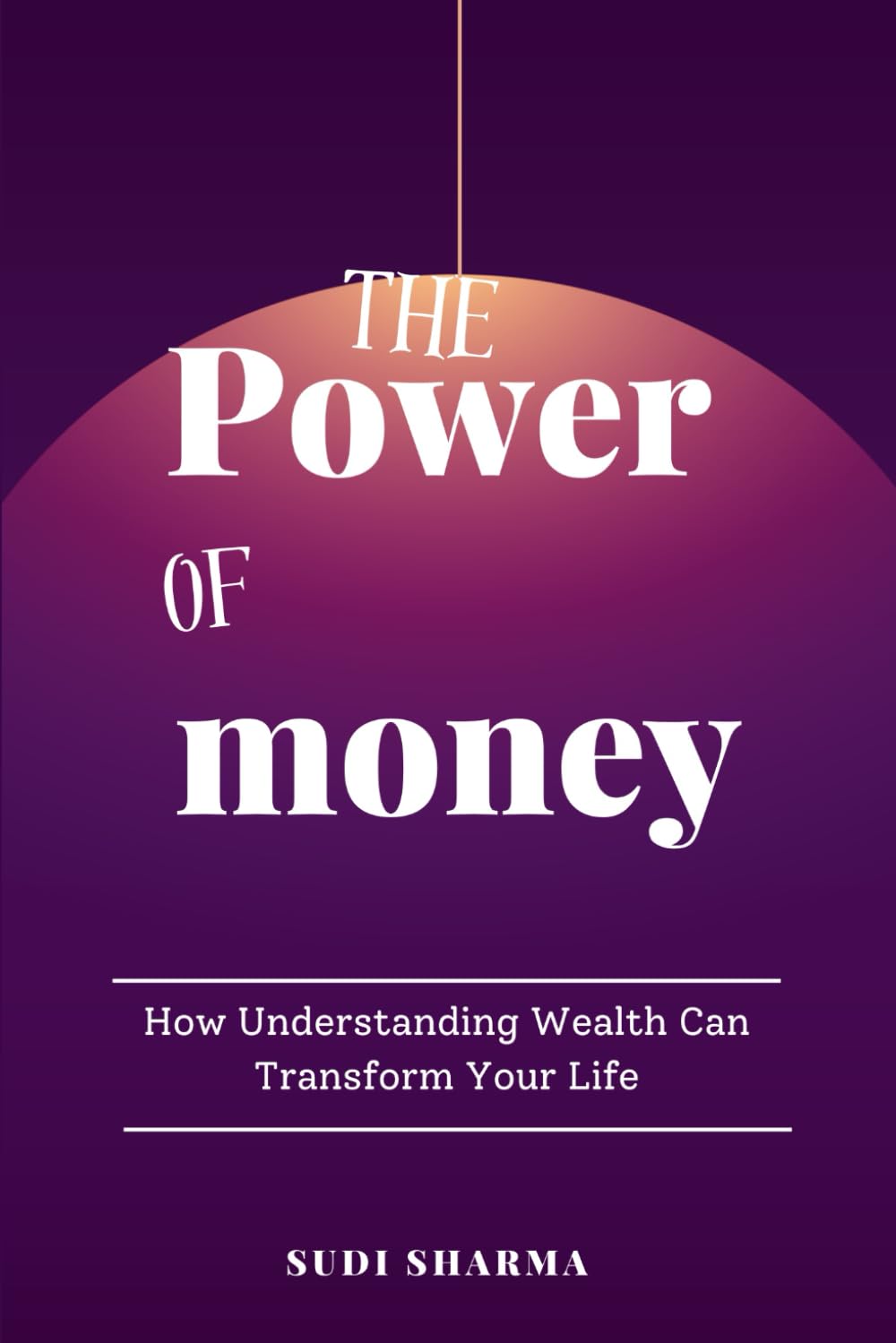 the power of money: How Understanding Wealth Can Transform Your Life