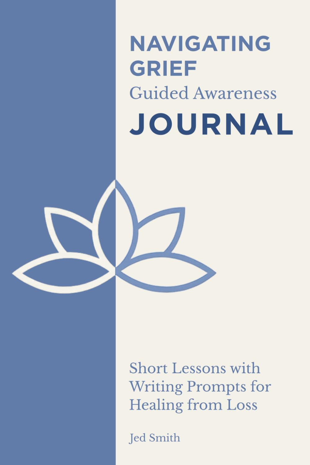 Navigating Grief Guided Awareness Journal: Short Lessons with Writing Prompts for Healing from Loss
