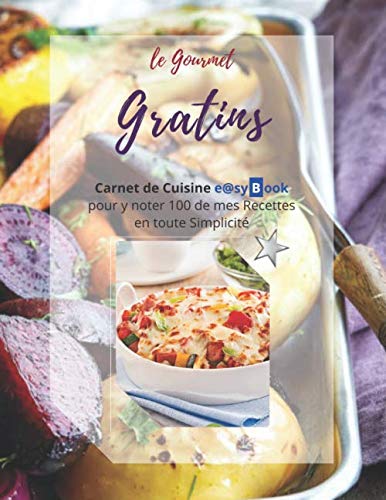 le Gourmet - Gratins: Carnet de Cuisine e@syBook pour y