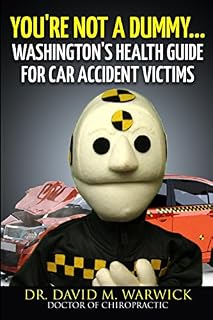 You're Not A Dummy...: Washington's Health Guide For Car Accident Victims
