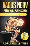  Vagus Nerv für Anfänger: Entdecken Sie das Geheimnis, wie Sie negative Gedanken loswerden. Ihr kompaktes Vagus Nerv Buch. Inklusive 14 Übungen und ... Meditation (Resilienz trainieren, Band 1)