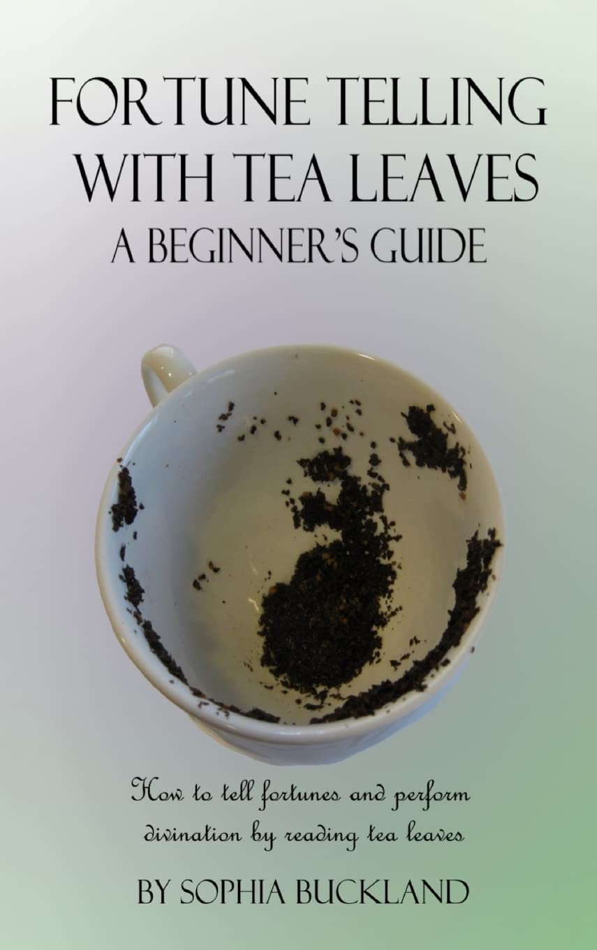 Fortune Telling with Tea Leaves - A Beginner's Guide: How to tell fortunes and perform divination by reading tea leaves (Tasseography) (Hardcover)