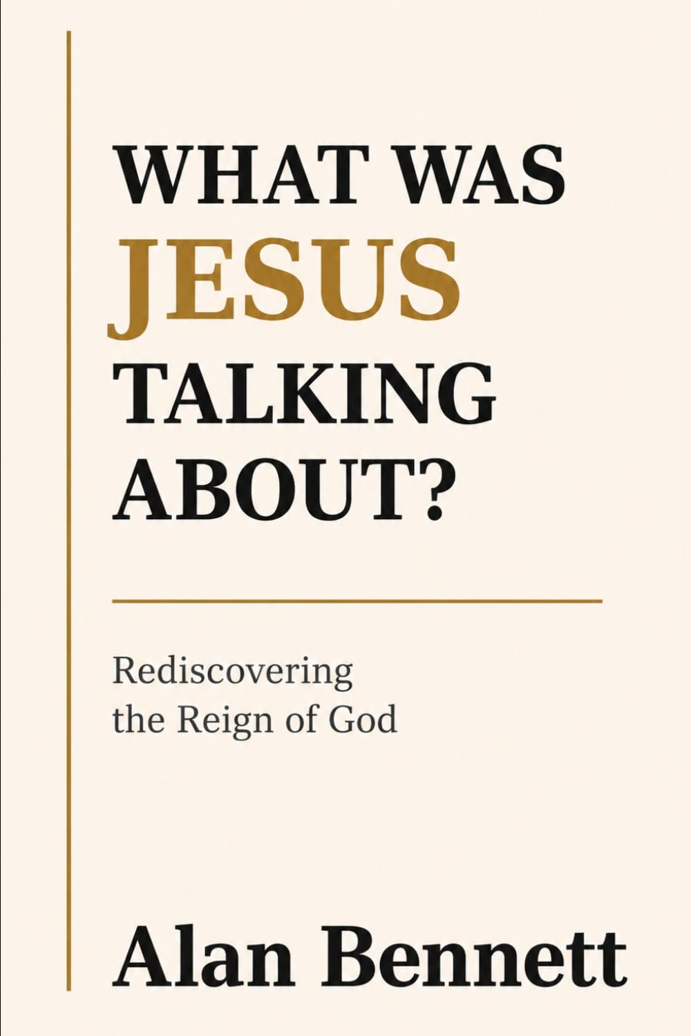 What Was Jesus Talking About?: Rediscovering the Reign of God