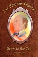 Sir Francis Galton Goes to the Zoo 1515259161 Book Cover