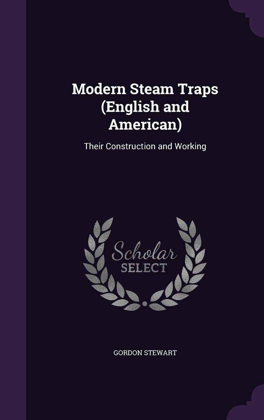 Modern Steam Traps (English and American): Their Construction and Working