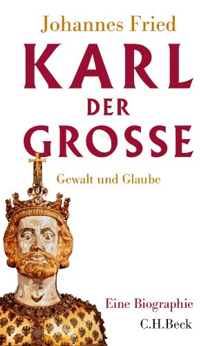 Karl der Große: Gewalt und Glaube Karl der Große: Gewalt und Glaube