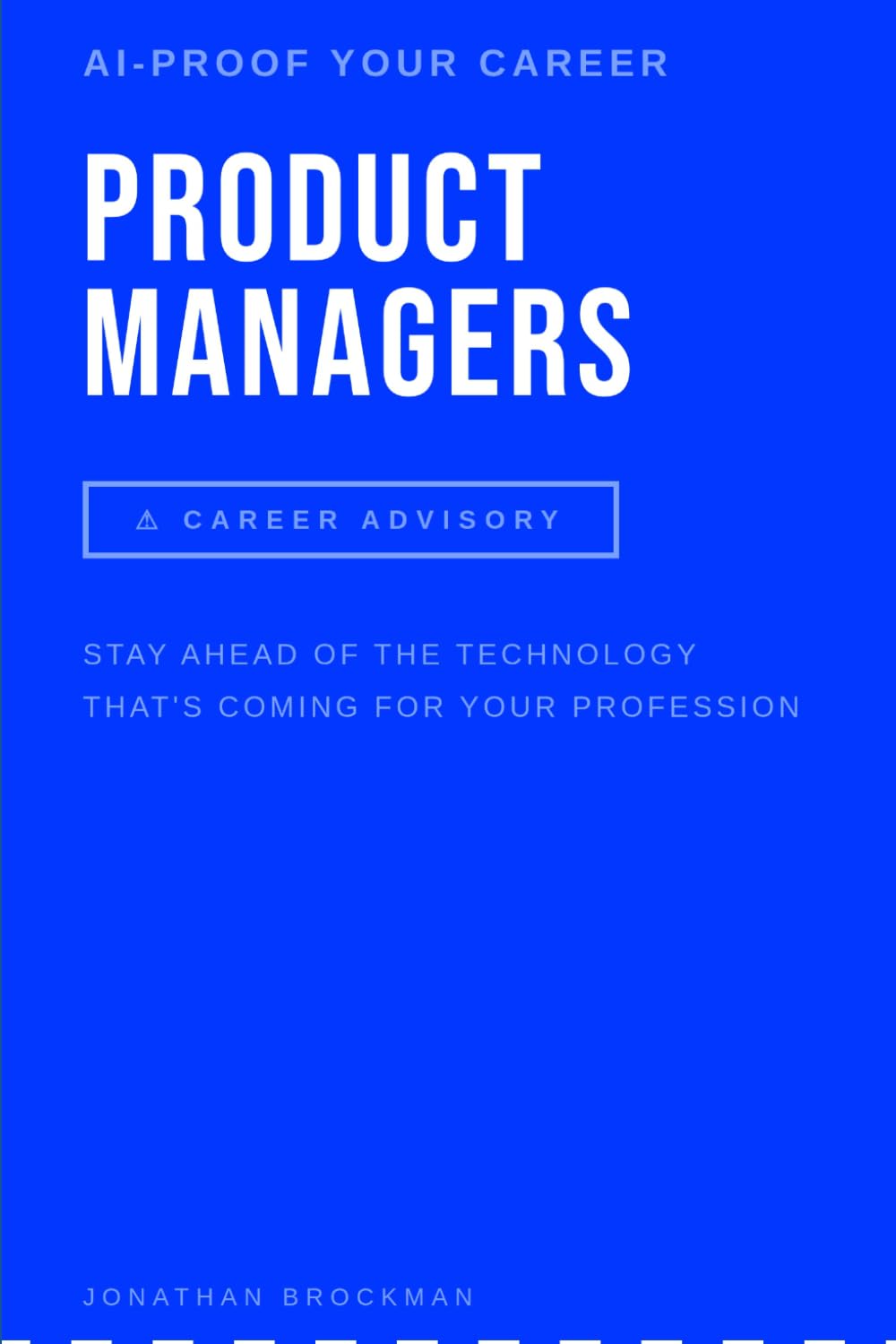 AI Proof Your Career: Product Managers: Stay Ahead of the Technology That’s Reshaping Your Profession