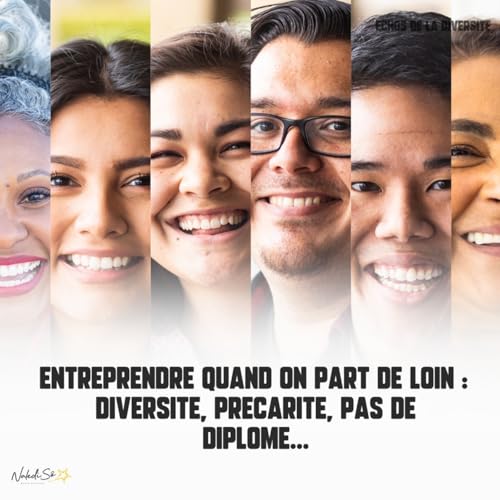 Entreprendre quand on part de loin : diversit&eacute;, pr&eacute;carit&eacute;, pas de dipl&ocirc;me...