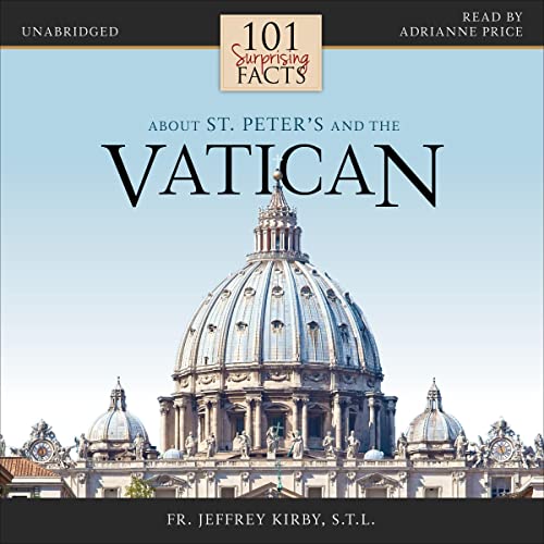 101 Surprising Facts About St. Peter's and the Vatican by Fr. Jeffrey Kirby S.T.L. episode artwork