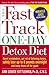 The Fast Track One-Day Detox Diet: Boost metabolism, get rid of fattening toxins, safely lose up to 8 pounds overnight and keep them off for good