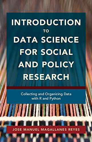 Introduction to Data Science for Social and Policy Research: Collecting and Organizing Data with R and Python      1st Edition, Kindle Edition