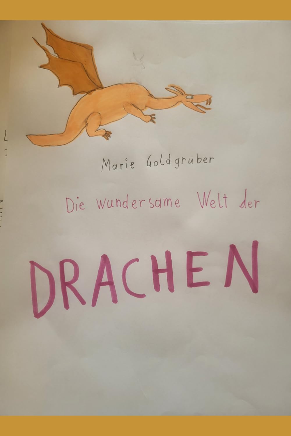 Die wundersame Welt der Drachen: von Marie Goldgruber