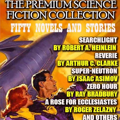 The Premium Science Fiction Collection. Fifty Novels and Stories Audiolibro Por Robert A. Heinlein, Arthur C. Clarke, Clifford D. Simak, Fredric Brown, H.G. Wells, Isaac Asimov, Jerry Sohl, Poul Anderson, Ray Bradbury, Robert Sheckley, Roger Zelazny arte de portada