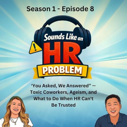 You Asked, We Answered &mdash; Toxic Coworkers, Ageism, and What to Do When HR Can't Be Trusted - Episode 8