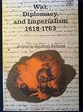War, diplomacy, and imperialism, 1618-1763 (Documentary history of Western civilization)
