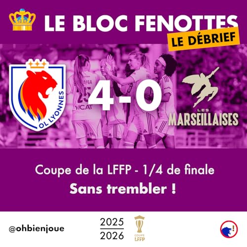 Le Bloc Fenottes - Le D&eacute;brief | OL F&eacute;minin - Les Marseillaises (4-0) | Coupe de la LFFP 25-26 - Quarts de finale