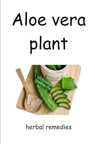 Aloe vera plant,herbal remedies "Unlocking the Healing Powers of Aloe Vera The Ultimate Guide to Health and Beauty"