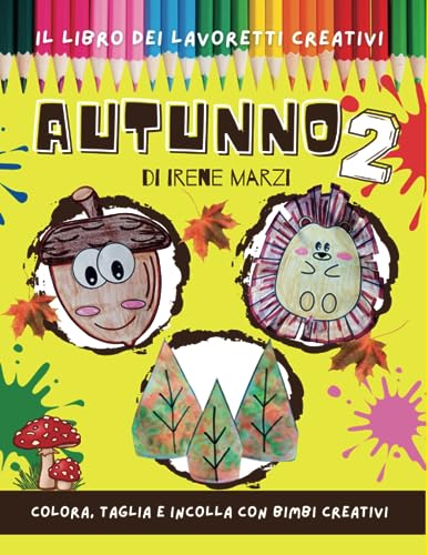 Libro dei lavoretti creativi: AUTUNNO 2: Attività creative per bambini da colorare, ritagliare e incollare ispirate all'autunno. Perfetto per bambini ... 6 anni, età 6 - 9 anni. Attività con forbici.