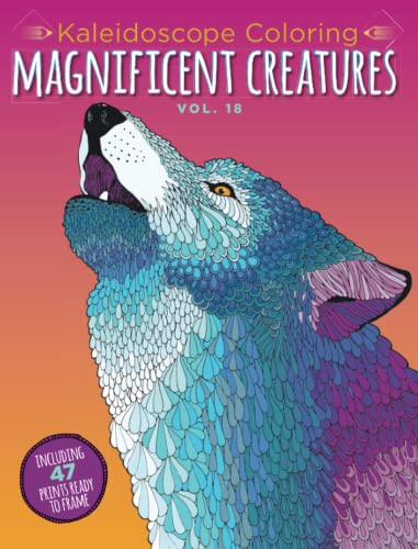 Kaleidoscope Coloring Magnificent Creatures Volume 18: Including 47 Prints Ready to Frame