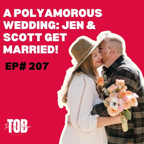 EP#207: A Polyamorous Wedding- Jen & Scott Get Married!