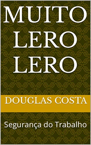 Muito Lero Lero: Segurança do Trabalho