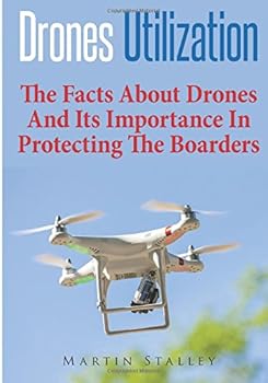 Paperback Drones Utilization: The Facts About Drones And Its Importance In Protecting The Boarders Book