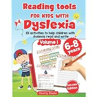 Reading Tools For Kids With Dyslexia. 101 activities to help children with dyslexia read and write Volume 1. 6-8 years. Full Color Edition.