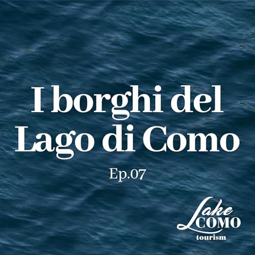 I borghi del Lago di Como - Ep. 07