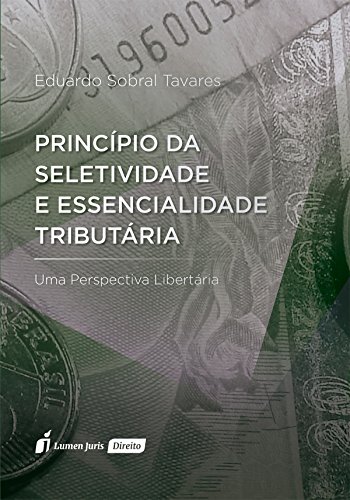 Princípio da Seletividade e Essencialidade Tributária – 2016 - Tavares, Eduardo Sobral