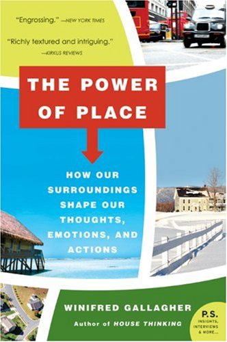 The Power of Place: How Our Surroundings Shape Our Thoughts, Emotions ...