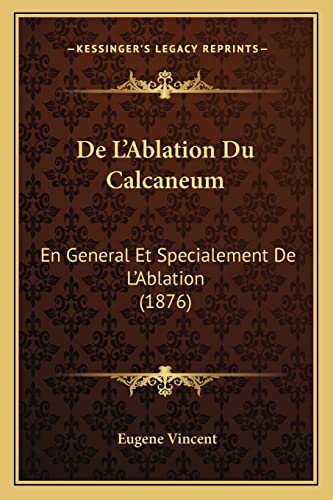 De L'Ablation Du Calcaneum: En General Et Specialement De L'Ablation (1876) (French Edition)