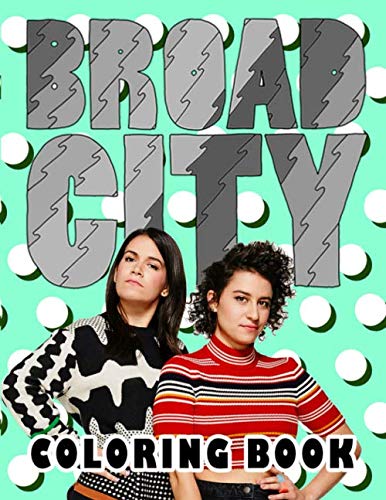 Broad City Coloring Book: A Fantastic Gift Idea For Comedy Lover - Dozens Of Broad City For Kids And Adults To Enjoy Coloring, Step Into A Relaxing, Exciting Realm