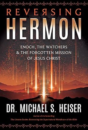 Reversing Hermon: Enoch, the Watchers, and the Forgotten Mission of Jesus Christ