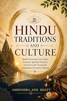 Hindu Traditions and Culture: Hindu Devotional Acts, Rites, Festivals, Spiritual Practices, and Life-Cycle Ceremonies (Samskaras) in Sanatan Dharma B0HDF9D2W9 Book Cover