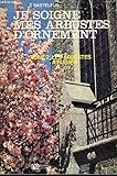  JE SOIGNE MES ARBUSTES D\'ORNEMENT - TOME 2 - LES ARBUSTES A FLEURS
