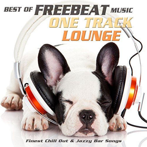 Best of Freebeat Music One Track Lounge (Finest Chill Out & Jazzy Bar Songs)